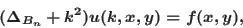\begin{displaymath}
(\Delta_{B_n}+k^2)u(k,x,y)=f(x,y),
\end{displaymath}