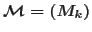 $\mathcal{M}=\left( M_{k}\right) $