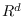 $\mathbb{R}^d$