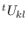 $^{t}U_{kl}$