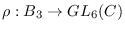 $\rho:B_{3}\rightarrow GL_{6}(\mathbb{C})$
