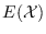 $E(\mathcal{X})$