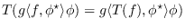 $T(g\langle
f,\phi^{\star}\rangle\phi)=g\langle T(f),\phi^{\star}\rangle\phi)$