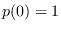 $p(0)=1$